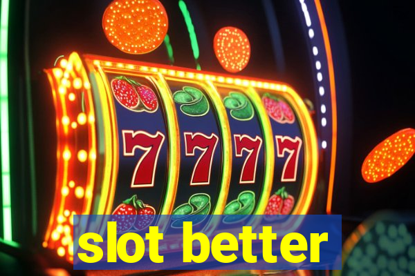 slot better