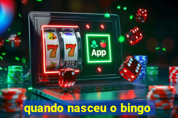 quando nasceu o bingo