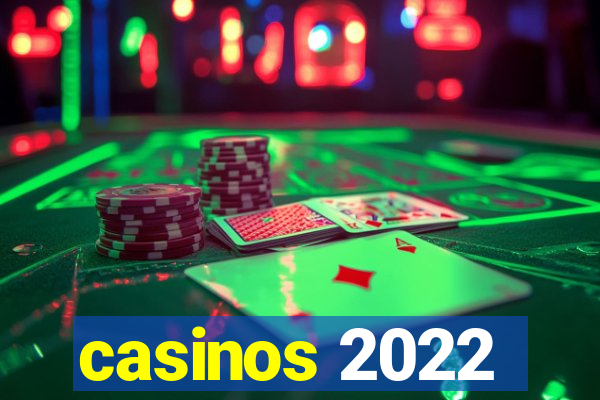 casinos 2022