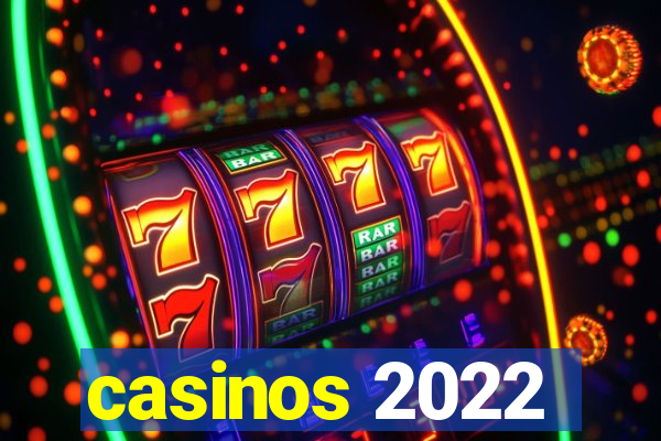 casinos 2022