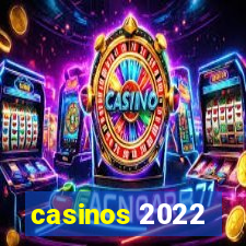 casinos 2022