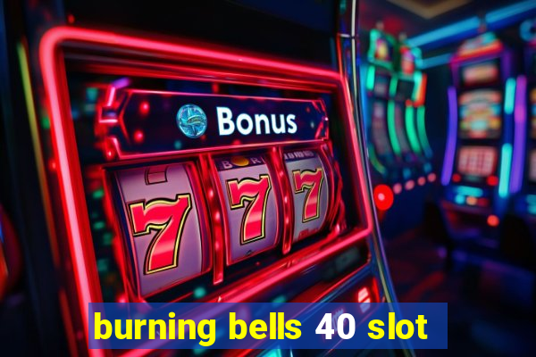 burning bells 40 slot