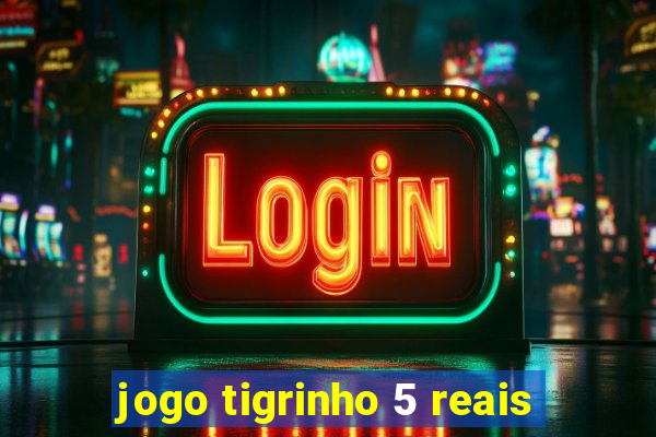 jogo tigrinho 5 reais