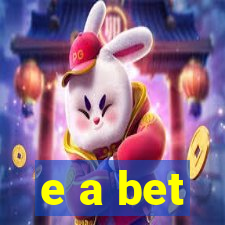 e a bet