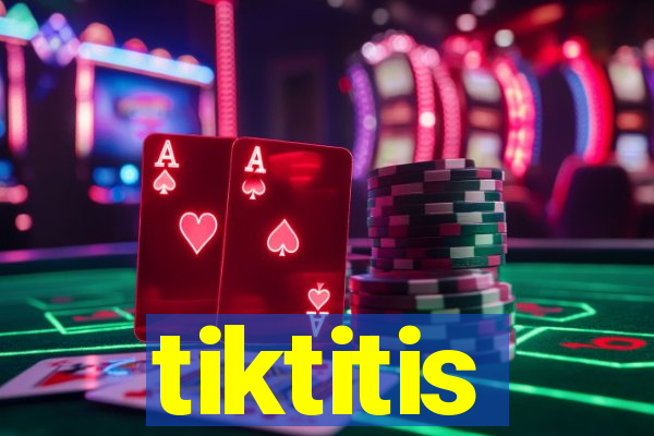 tiktitis