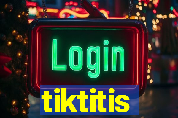 tiktitis