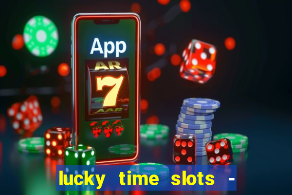 lucky time slots - 777 casino