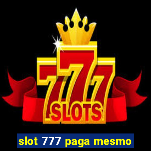 slot 777 paga mesmo