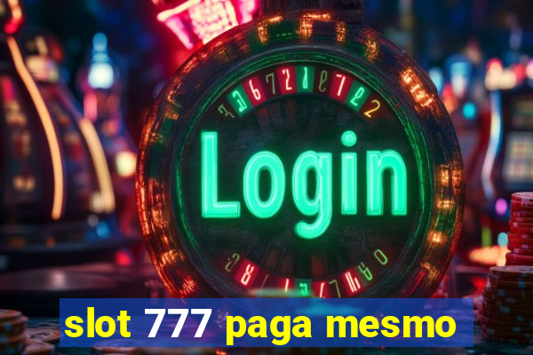 slot 777 paga mesmo