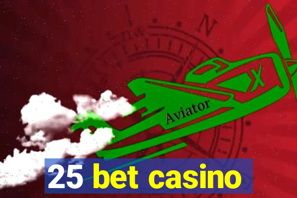 25 bet casino