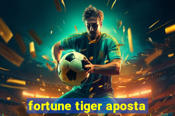 fortune tiger aposta