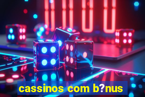 cassinos com b?nus