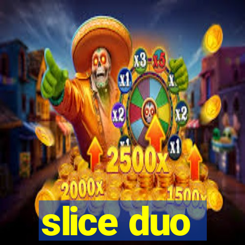 slice duo