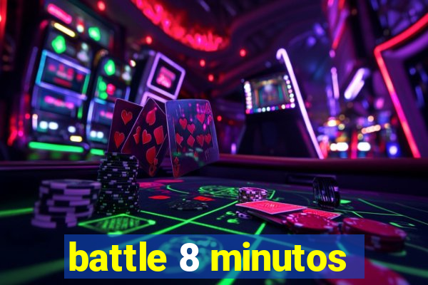 battle 8 minutos