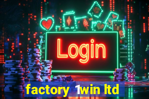 factory 1win ltd