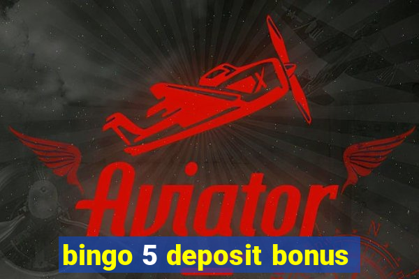 bingo 5 deposit bonus