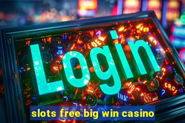 slots free big win casino