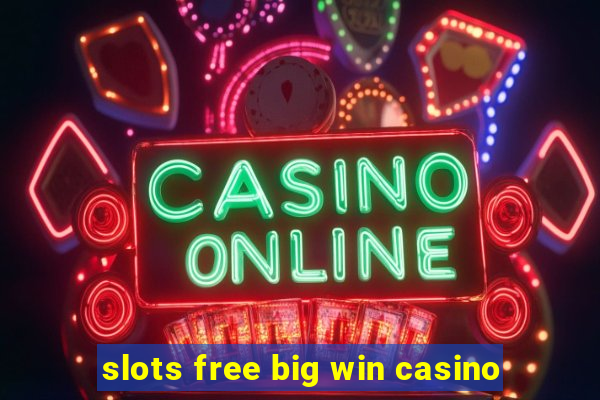 slots free big win casino