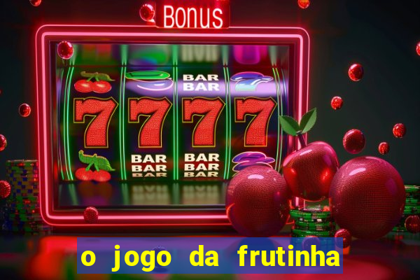 o jogo da frutinha paga mesmo