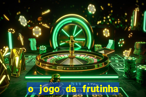 o jogo da frutinha paga mesmo