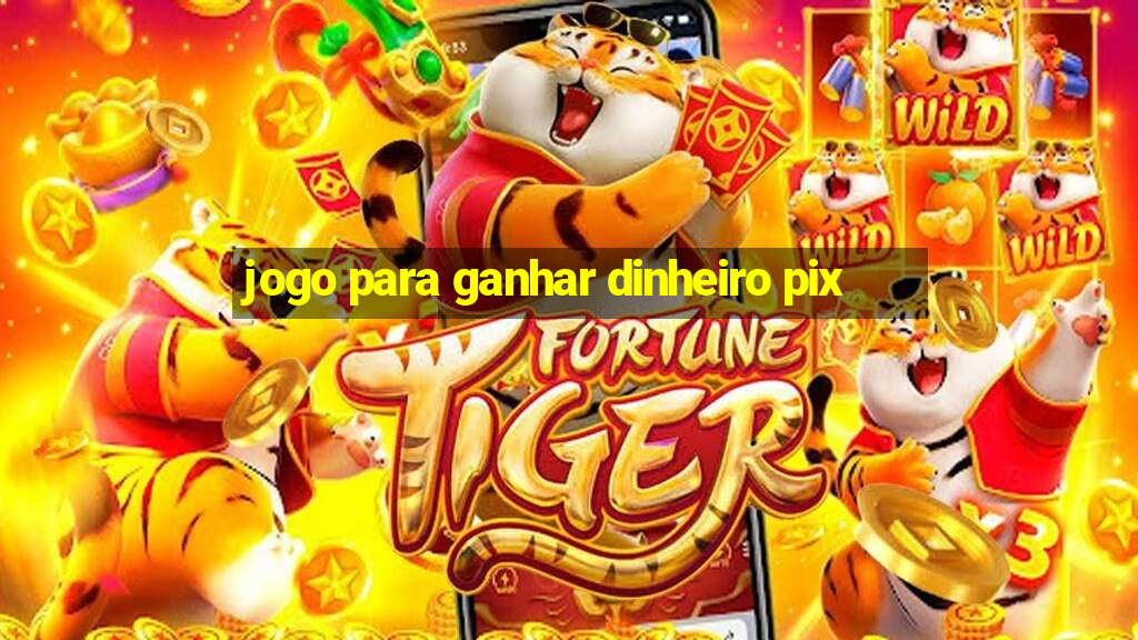 jogo para ganhar dinheiro pix