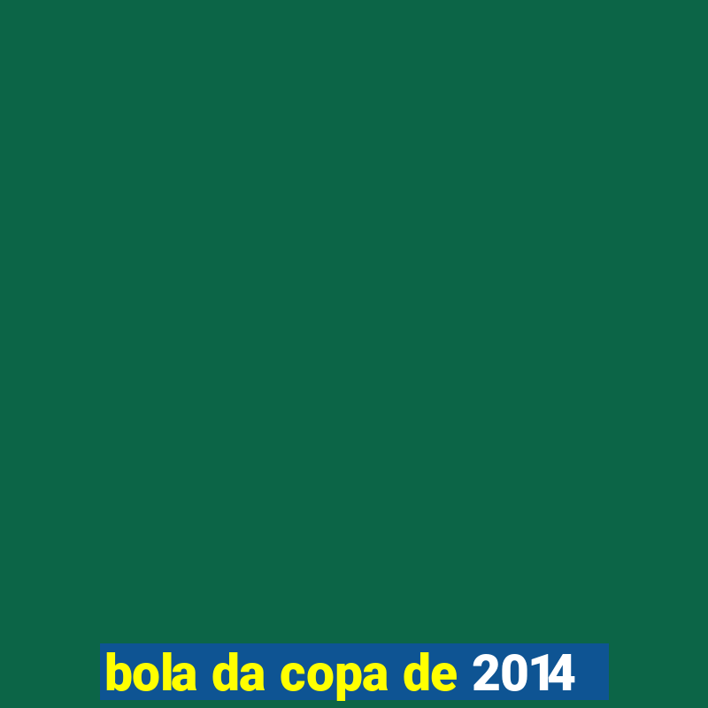 bola da copa de 2014