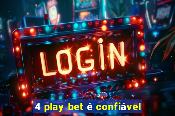 4 play bet é confiável