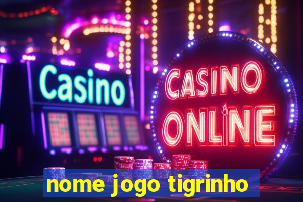 nome jogo tigrinho