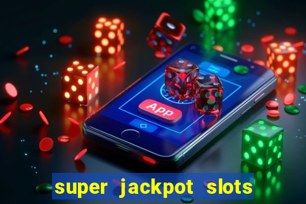 super jackpot slots - ca?a-níqueis