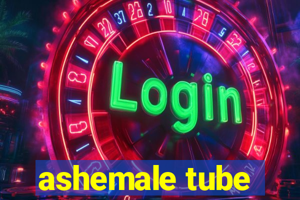 ashemale tube