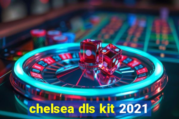 chelsea dls kit 2021