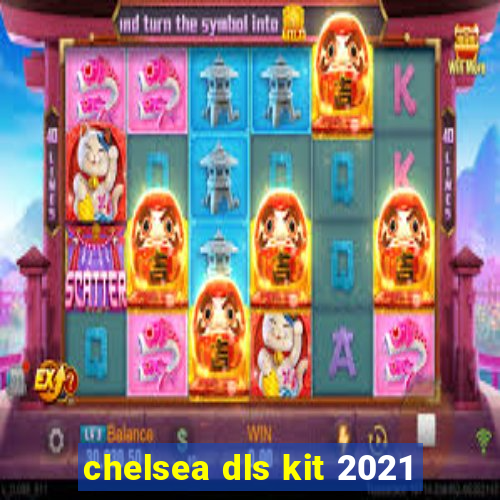 chelsea dls kit 2021