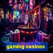 gaming casinos