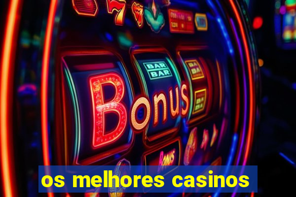 os melhores casinos