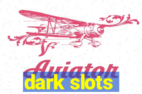 dark slots