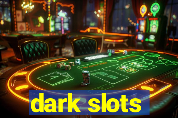 dark slots