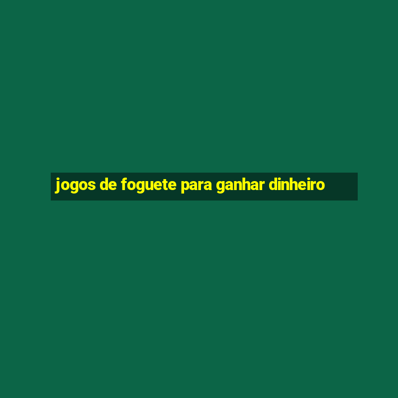 jogos de foguete para ganhar dinheiro