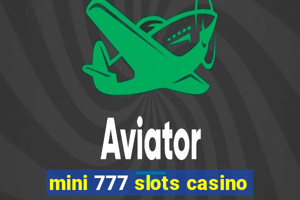 mini 777 slots casino