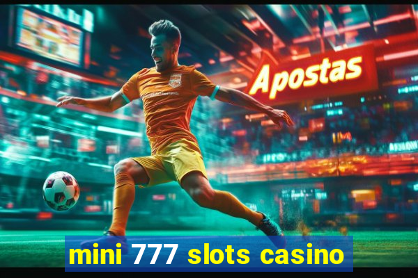 mini 777 slots casino