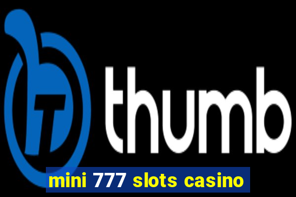 mini 777 slots casino