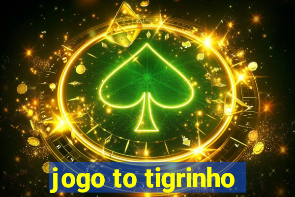 jogo to tigrinho