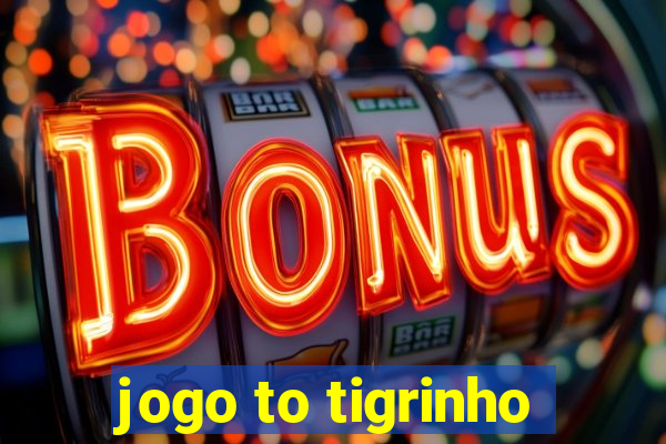 jogo to tigrinho