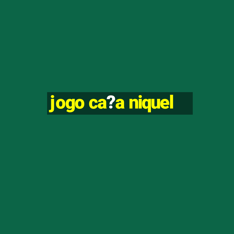 jogo ca?a niquel