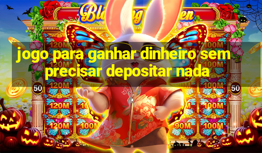 jogo para ganhar dinheiro sem precisar depositar nada