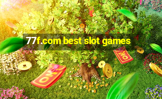 77f.com best slot games