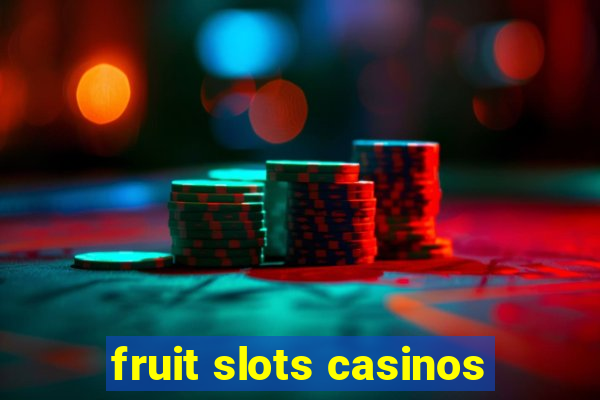 fruit slots casinos