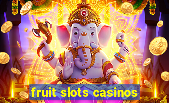 fruit slots casinos