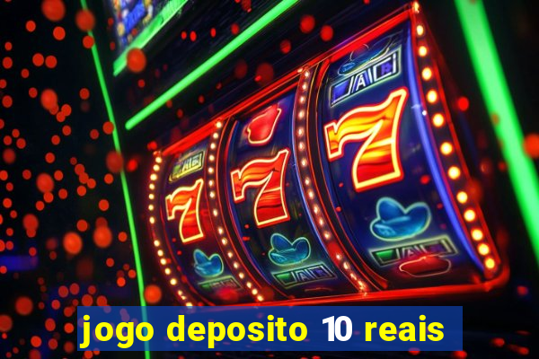 jogo deposito 10 reais