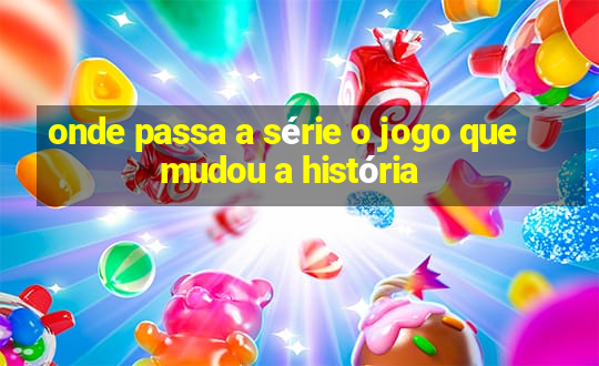 onde passa a série o jogo que mudou a história