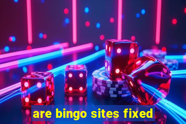 are bingo sites fixed